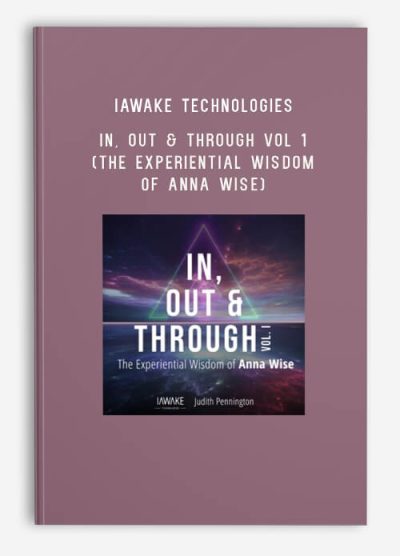 iAwake Technologies – In, Out & Through Vol 1 (The Experiential Wisdom of Anna Wise)