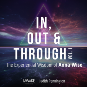 iAwake Technologies – In, Out & Through Vol 1 (The Experiential Wisdom of Anna Wise)