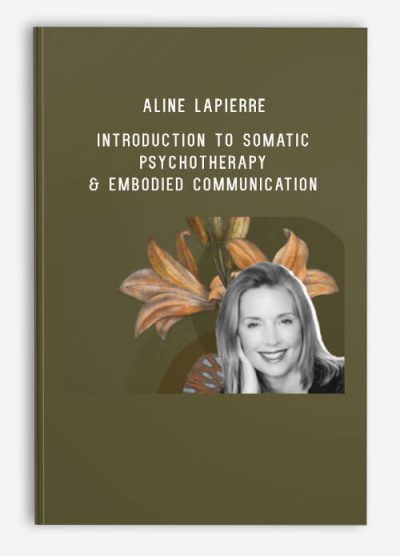 Aline LaPierre – Introduction to Somatic Psychotherapy & Embodied Communication