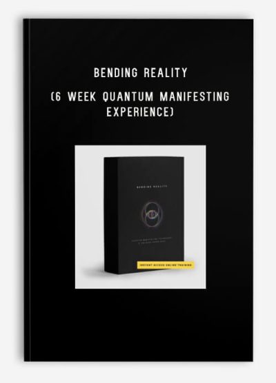 BENDING REALITY (6 Week Quantum Manifesting Experience)