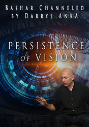 Bashar – 2023-04-29 – Persistence of Vision