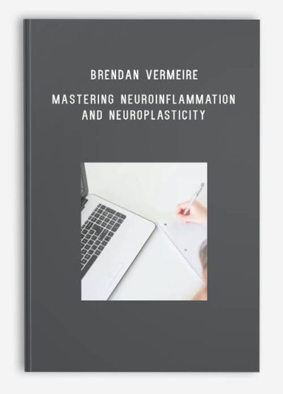 Brendan Vermeire – MASTERING Neuroinflammation and Neuroplasticity