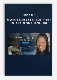 Daisy Lee – Advanced Qigong to Release Stress for a Balanced & Joyful Life