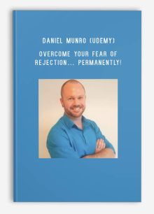 Daniel Munro (Udemy) – Overcome Your Fear of Rejection… Permanently!