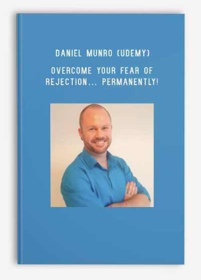 Daniel Munro (Udemy) – Overcome Your Fear of Rejection… Permanently!