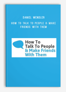 Daniel Wendler – How To Talk To People & Make Friends With Them