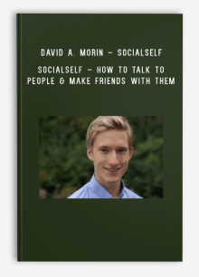 David A. Morin – SocialSelf – How to Talk to People & Make Friends With Them