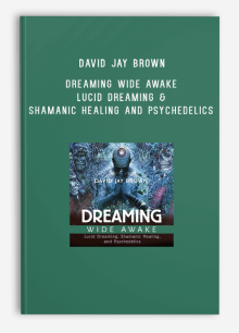 David Jay Brown – Dreaming Wide Awake Lucid Dreaming & Shamanic Healing and Psychedelics