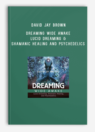 David Jay Brown – Dreaming Wide Awake Lucid Dreaming & Shamanic Healing and Psychedelics