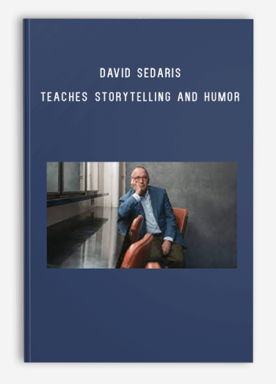 David Sedaris – Teaches Storytelling and Humor