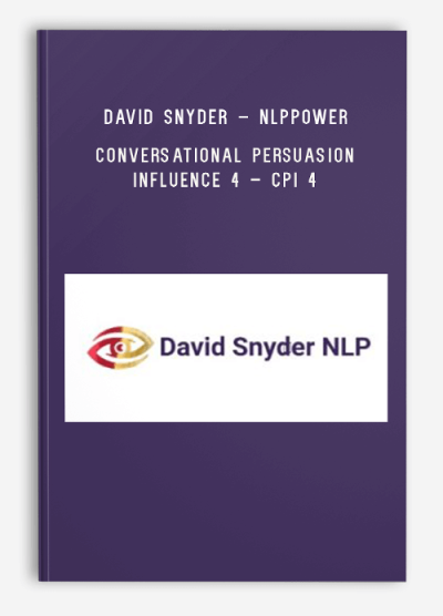 David Snyder – NLPPower – Conversational Persuasion Influence 4 – CPI 4