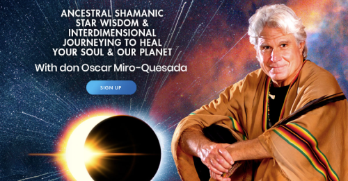 Don Oscar Miro-Quesada – Ancestral Shamanic Star Wisdom & Interdimensional Journeying to Heal Your Soul