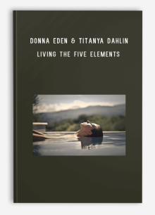 Donna Eden & Titanya Dahlin & Dondi Dahlin – Living the Five Elements