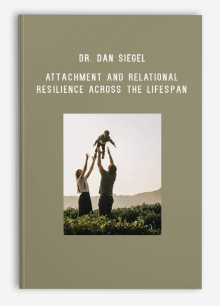 Dr. Dan Siegel – Attachment And Relational Resilience Across The Lifespan