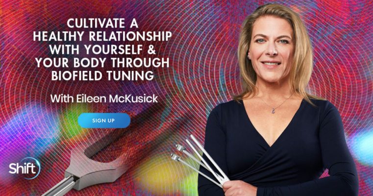 Eileen McKusick – Cultivete A Heakthy Relationship With Yourself & Your Body Through Biofield Tuning