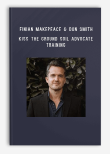 Finian Makepeace & Don Smith – Kiss the Ground Soil Advocate Training