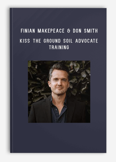 Finian Makepeace & Don Smith – Kiss the Ground Soil Advocate Training