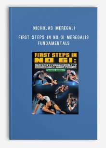 First Steps In No Gi Meregalis Fundamentals To Submissions and Guard Passing by Nicholas Meregali