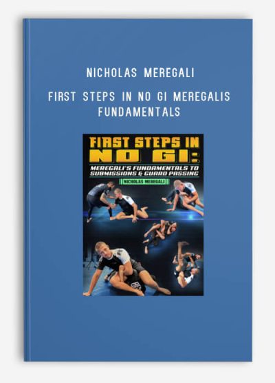 First Steps In No Gi Meregalis Fundamentals To Submissions and Guard Passing by Nicholas Meregali