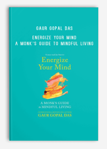 Gaur Gopal Das – Energize Your Mind – A Monk’s Guide to Mindful Living