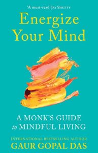 Gaur Gopal Das – Energize Your Mind – A Monk’s Guide to Mindful Living