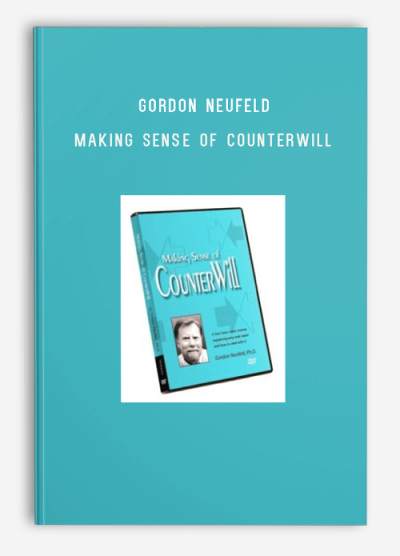 Gordon Neufeld – Making Sense of Counterwill