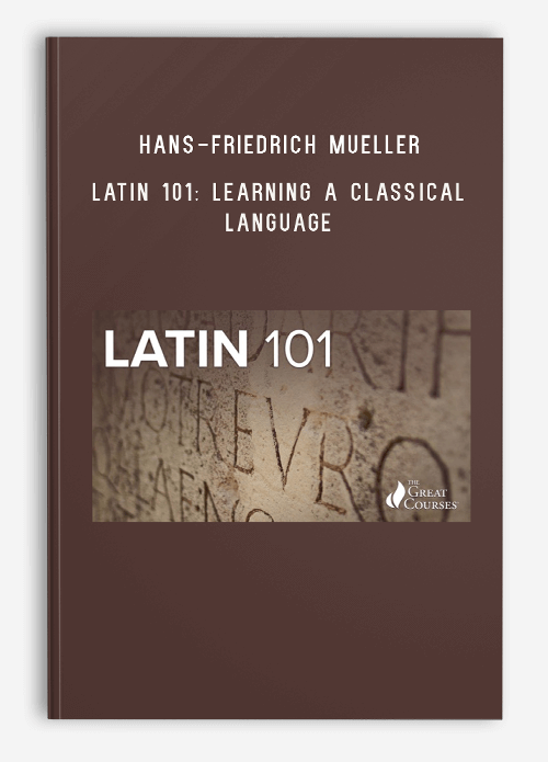 Hans-Friedrich Mueller – Latin 101 Learning a Classical Language