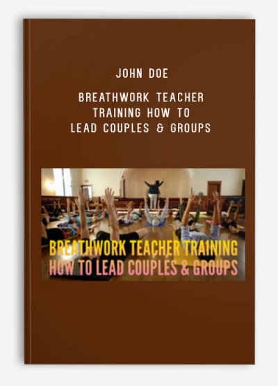 John Doe – Breathwork Teacher Training How to Lead Couples & Groups