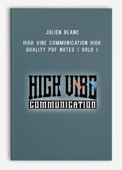 Julien Blanc – High Vibe Communication High Quality PDF Notes ( Gold )