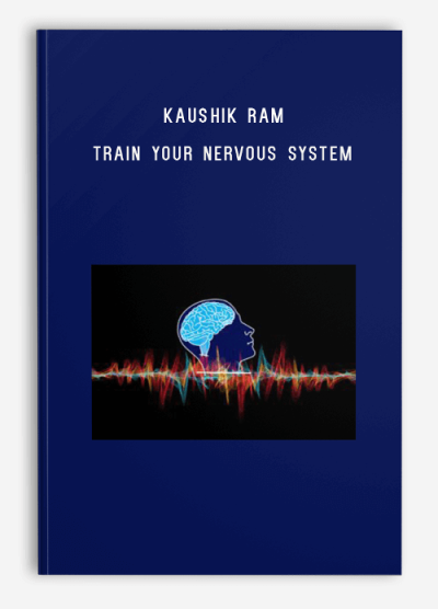 Kaushik Ram – Train Your Nervous System