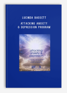 Lucinda Bassett – Attacking Anxiety & Depression Program