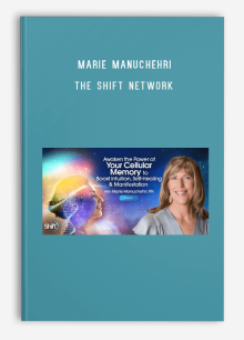 Marie Manuchehri – The Shift Network – Awaken the Power of Your Cellular Memory to Boost Intuition & Self-Healing & Manifestation