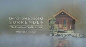 Michael A. Singer – Living from a Place of Surrender The Untethered Soul in Action