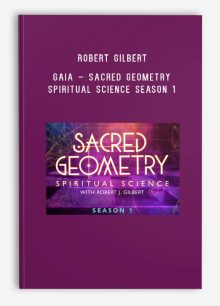 Robert Gilbert – Gaia – Sacred Geometry Spiritual Science Season 1