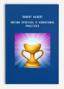 Robert Gilbert – Uniting Spiritual & Vibrational Practices