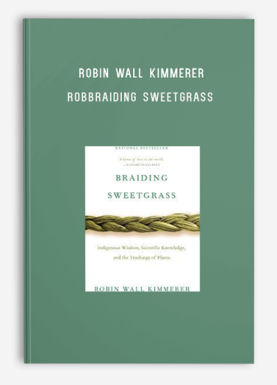 Robin Wall Kimmerer – Braiding Sweetgrass Indigenous Wisdom & Scientific Knowledge and the Teachings of Plants