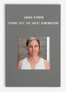 Sarah Byrden – Spring 2017 The Great Remembering – Sexuality & Soul and our Eternal Wildness