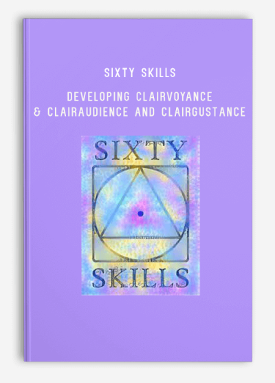 Sixty Skills – Developing Clairvoyance & Clairaudience and Clairgustance