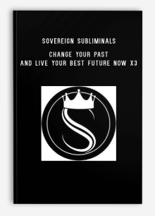 Sovereign Subliminals – The Time Machine – Change Your Past And Live Your Best Future Now X3