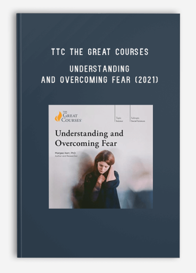 TTC The Great Courses – Margee Kerr – Understanding and Overcoming Fear (2021)