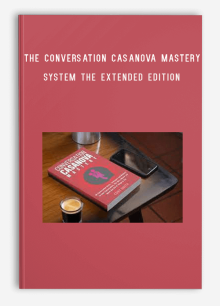 The Conversation Casanova Mastery System The Extended Edition