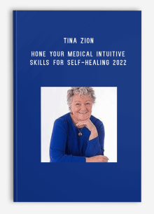 Tina Zion – Hone Your Medical Intuitive Skills for Self-Healing 2022