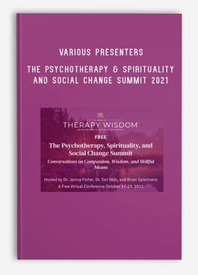 VARIOUS PRESENTERS – The Psychotherapy & Spirituality and Social Change Summit 2021