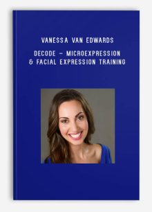 Vanessa Van Edwards – DECODE – Microexpression & Facial Expression Training