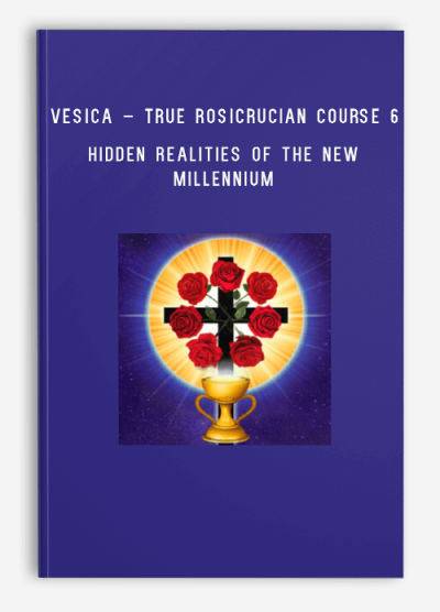 Vesica – True Rosicrucian Course 6 – Hidden Realities of the New Millennium