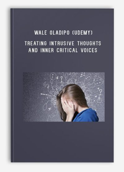 Wale Oladipo (Udemy) – Treating Intrusive Thoughts And Inner Critical Voices